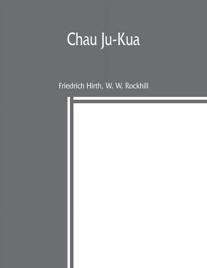 Chau Ju-Kua: his work on the Chinese and Arab trade in the twelfth and thirteenth centuries, entitled Chu-fan-chï, (Paperback)