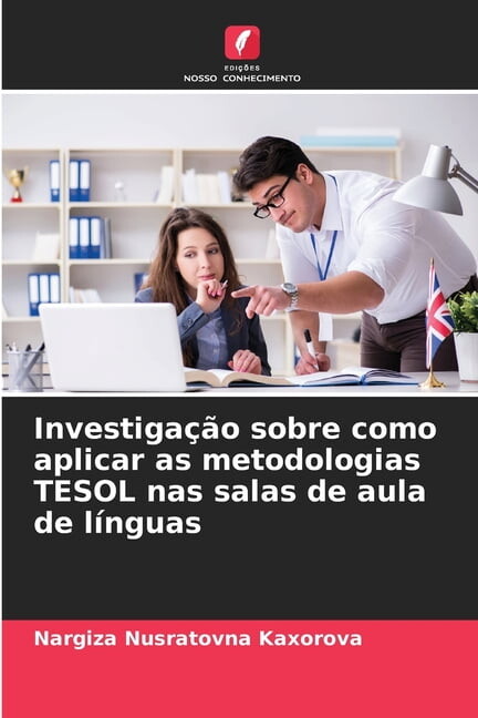 InvestigaÃ§Ã£o sobre como aplicar as metodologias TESOL nas salas de aula de lÃnguas, (Paperback)