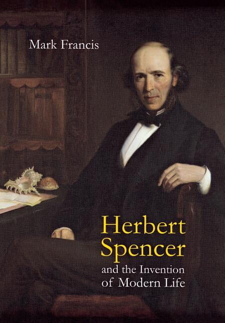 Herbert Spencer and the Invention of Modern Life, (Hardcover)