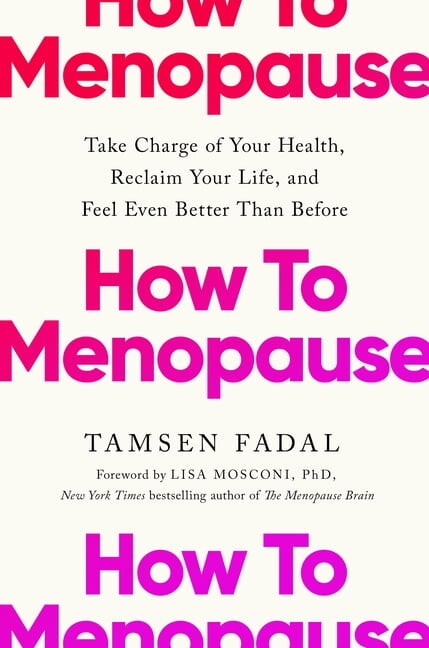 How to Menopause: Take Charge of Your Health, Reclaim Your Life, and Feel Even Better Than Before, (Hardcover)