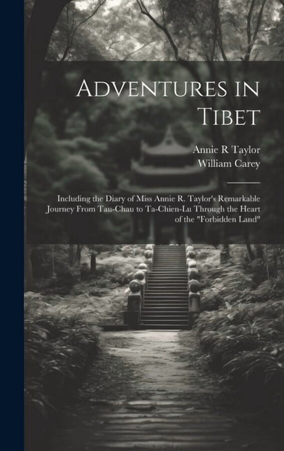 Adventures in Tibet: Including the Diary of Miss Annie R. Taylor's Remarkable Journey From Tau-Chau to Ta-Chien-Lu Through the Heart of the "Forbidden Land" (Hardcover)