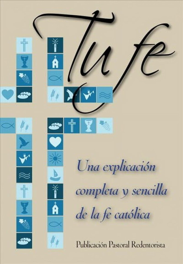Tu Fe: Una Explicacion Completa y Sencilla de La Fe Catolica (Paperback) by Patricia Liguori