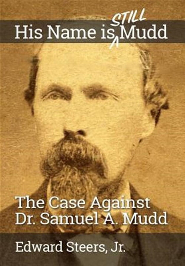 His Name Is Still Mudd: The Case Against Dr. Samuel A. Mudd (Paperback) by Edward Steers Jr