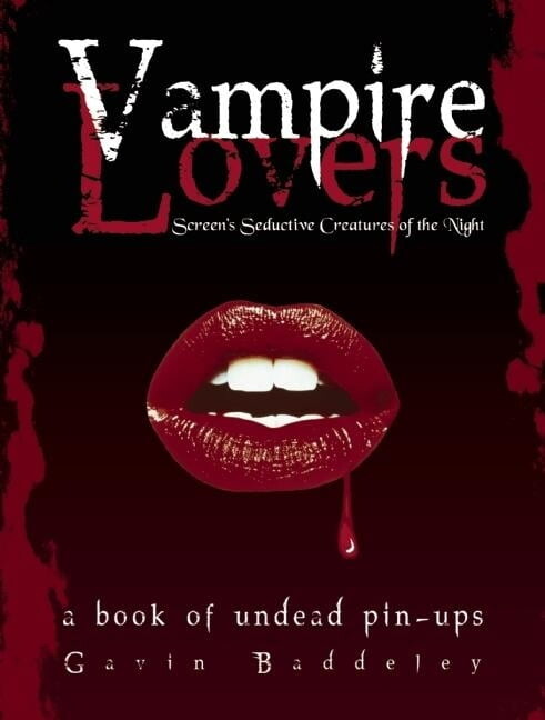 Vampire Lovers: Screen's Seductive Creatures of the Night: A Book of Undead Pin-Ups (Paperback) by Gavin Baddeley
