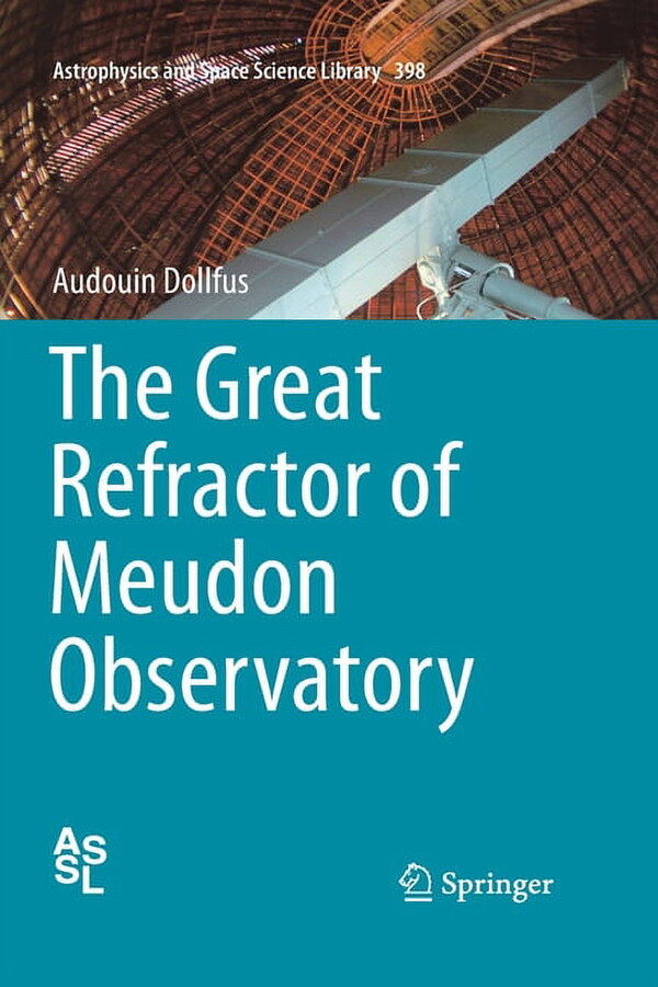 Astrophysics and Space Science Library: The Great Refractor of Meudon Observatory (Paperback)