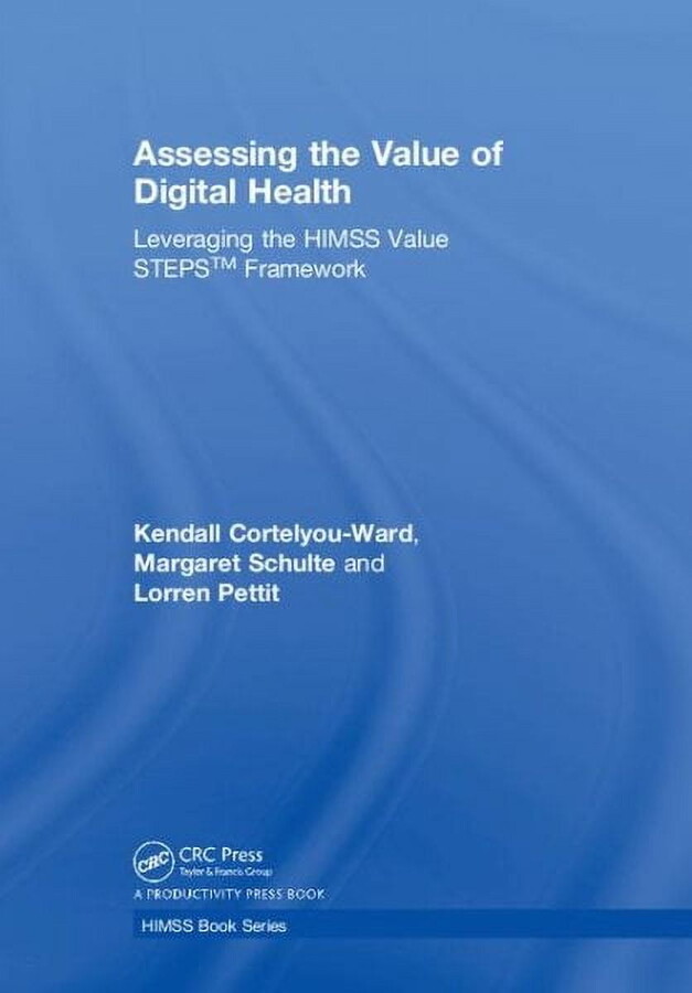 Himss Book: Assessing the Value of Digital Health: Leveraging the HIMSS Value STEPS(TM) Framework (Hardcover)