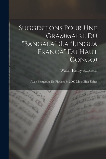 Suggestions Pour Une Grammaire Du "Bangala" (La "Lingua Franca" Du Haut Congo): Avec Beaucoup De Phr, (Paperback)
