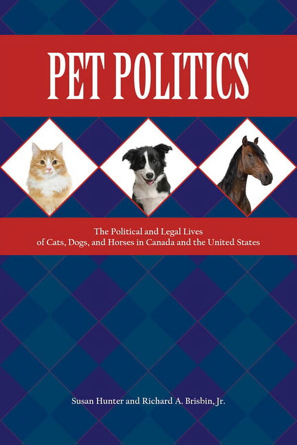 New Directions in the Human-Animal Bond Pet Politics: The Political and Legal Lives of Cats, Dogs, and Horses in Canada and the United States, (Paperback)