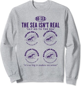 Funny Conspiracy theory The sea Isn't Real wear The Sea Isn't Real