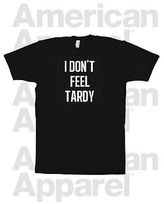 Thumbnail for your product : American Apparel I DON'T FEEL TARDY @ TEE Screenprint! STEEL METAL PANTHER FUNNY