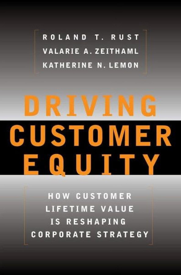 Driving Customer Equity : How Customer Lifetime Value Is Reshaping Corporate Strategy (Hardcover)