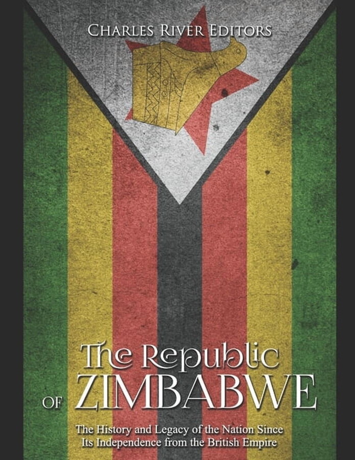 The Republic of Zimbabwe: The History and Legacy of the Nation Since Its Independence from the (Paperback) by Charles River