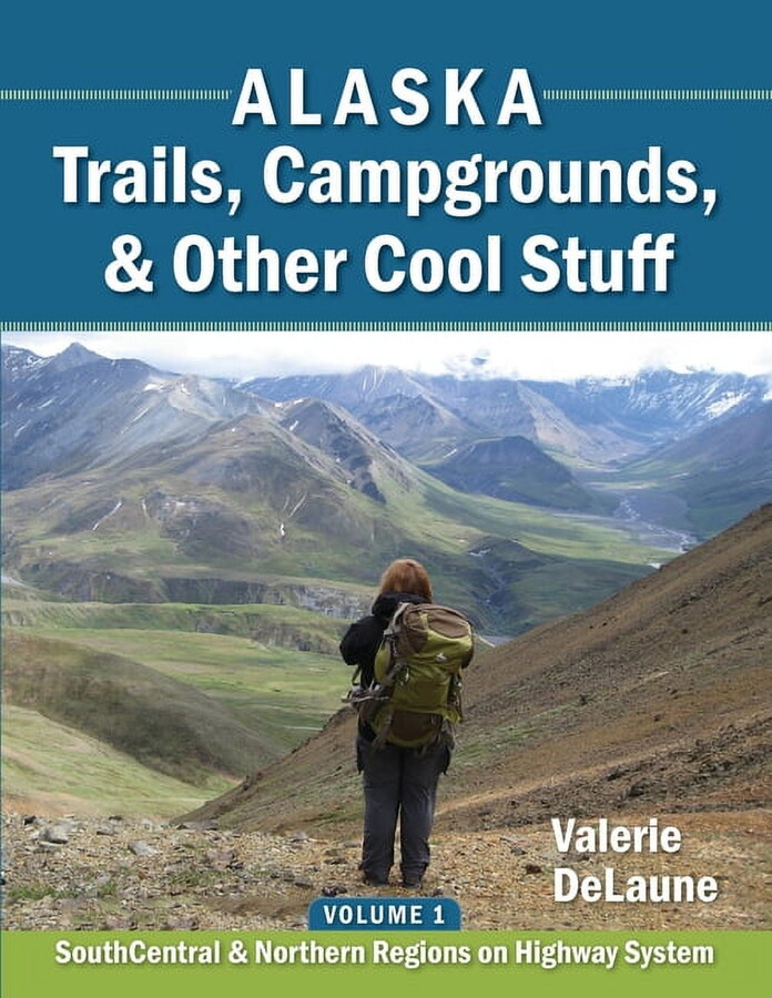 Alaska Trails, Campgrounds, & Other Cool Stuff: Volume 1: SouthCentral and Northern Regions on Highway System (Paperback)