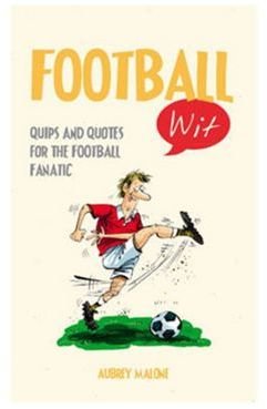 Debenhams Football Wit: Quips And Quotes For The Football Fanatic