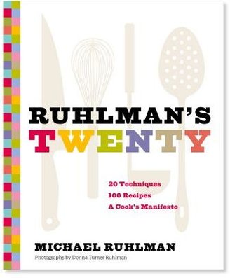 Sur La Table Ruhlman's Twenty: 20 Techniques 100 Recipes, A Cook's Manifesto by Michael Ruhlman