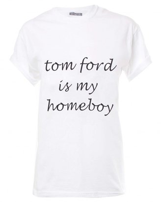 Love White With Black Font " Tom Ford Is My homeboy" Boyfriend T-Shirt