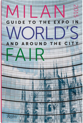 Rizzoli Milan 2015 World's Fair: Guide to the Expo In and Around the City