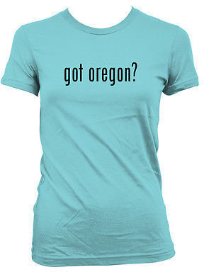 Oregon got oregon? - Women's T-Shirt Tee - Portland Eugene Bend Salem Beaverton
