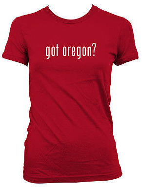 Oregon got oregon? - Women's T-Shirt Tee - Portland Eugene Bend Salem Beaverton