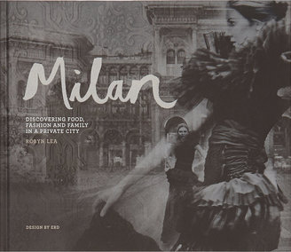 The Milan Book Milan: Discovering Food, Fashion & Family in a Private City